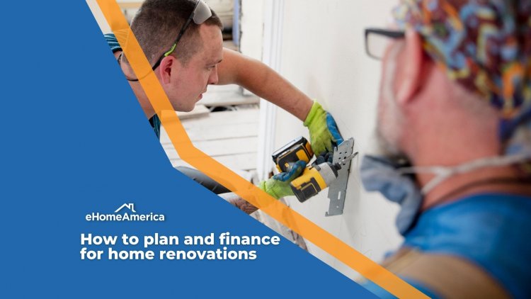 How to plan and finance for home renovations 