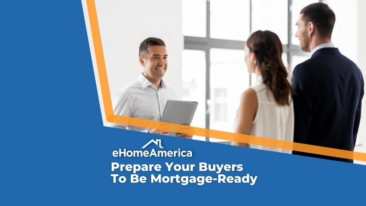 Prepare your buyers to be mortgage-ready