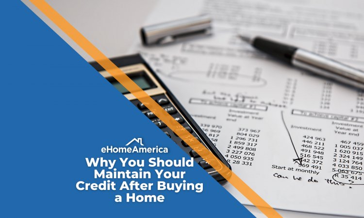 Why You Should Maintain Your Credit After Buying a Home