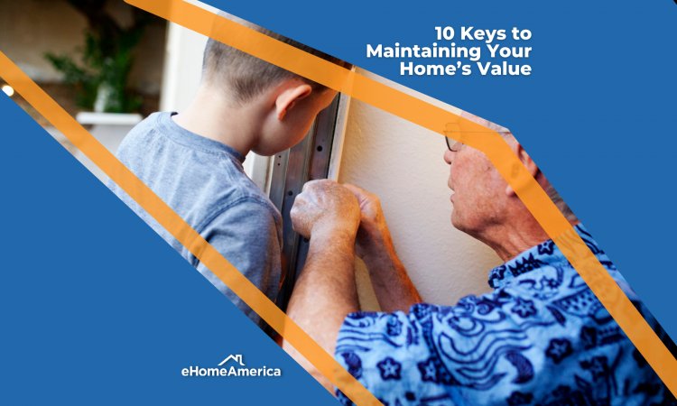 10 Keys to Maintaining Your Home’s Value