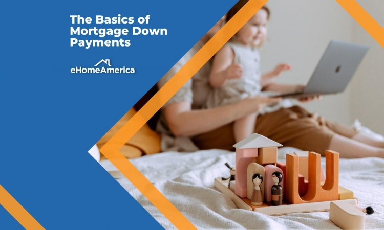 The Basics of Mortgage Down Payments