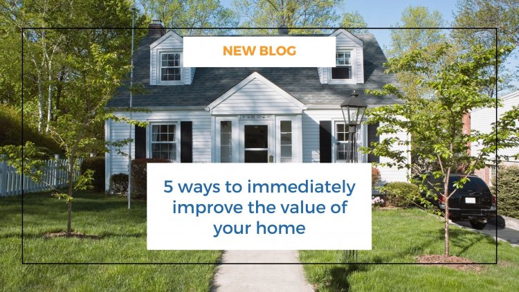 5 ways to immediately improve the value of your home