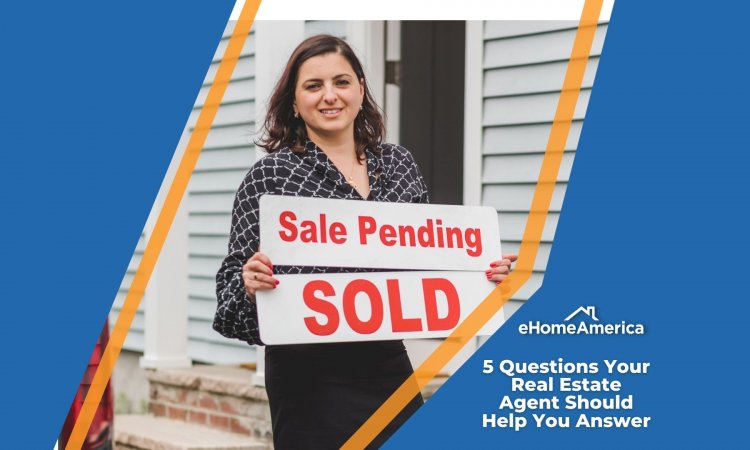 5 Questions Your Real Estate Agent Should Help You Answer