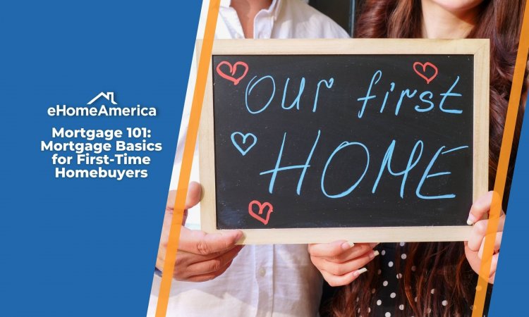 Mortgage 101: Mortgage Basics for First-Time Homebuyers