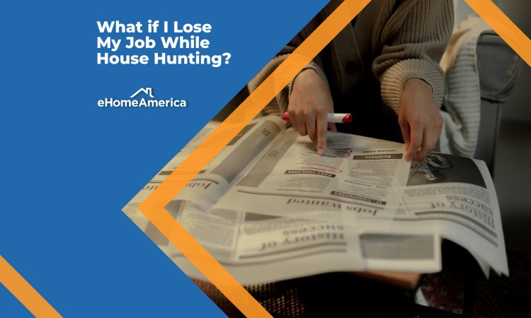 What if I Lose My Job While House Hunting?