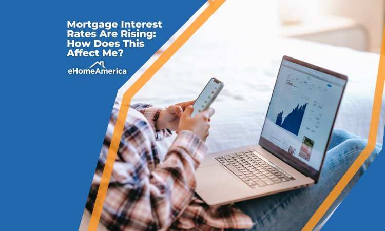 Mortgage Interest Rates Are Rising: How Does This Affect Me?