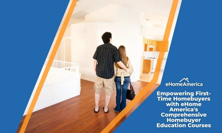 Empowering First-Time Homebuyers with eHome America's Comprehensive Homebuyer Education Courses