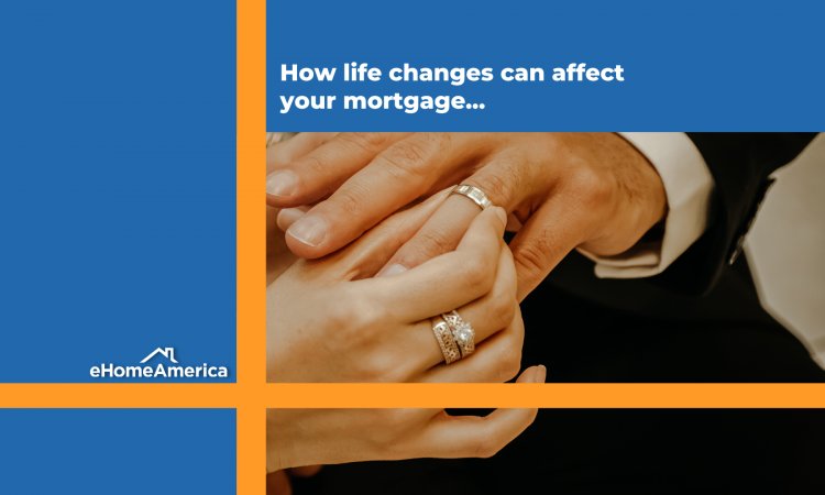 How Life Changes Affect Your Mortgage: 