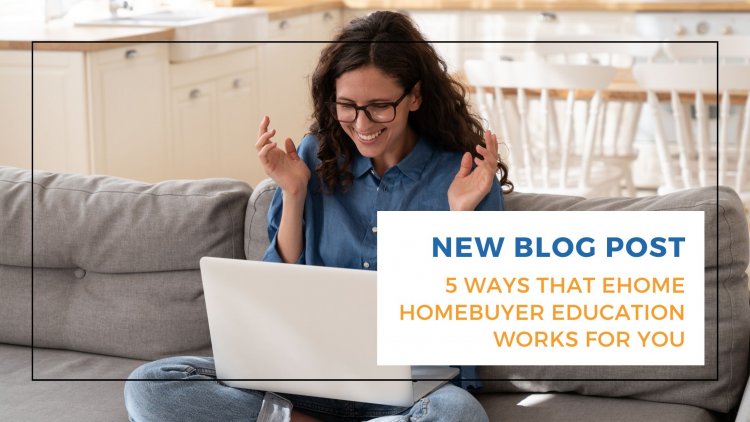 5 ways that eHome America’s homebuyer education works for you