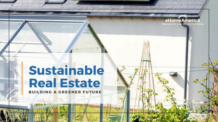Sustainable Real Estate: Building a Greener Future